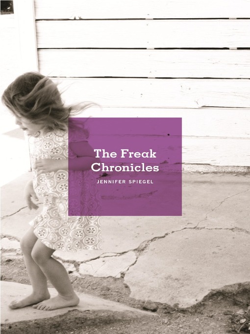 Title details for The Freak Chronicles by Jennifer Spiegel - Available